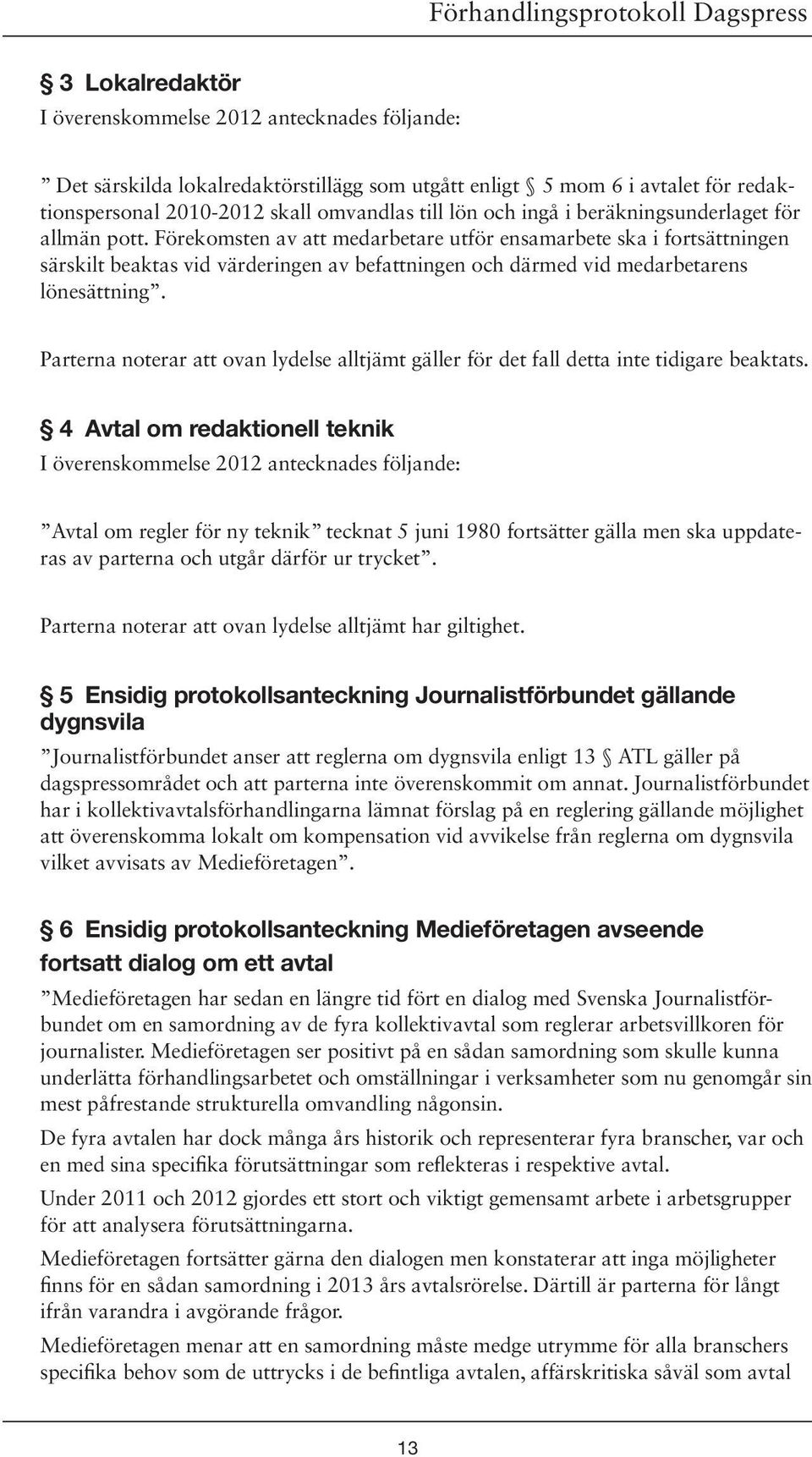 Förekomsten av att medarbetare utför ensamarbete ska i fortsättningen särskilt beaktas vid värderingen av befattningen och därmed vid medarbetarens lönesättning.