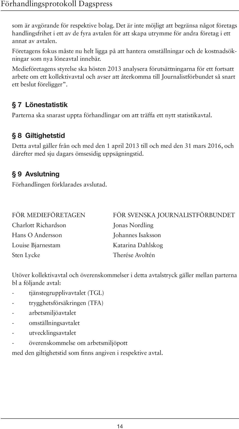 Företagens fokus måste nu helt ligga på att hantera omställningar och de kostnadsökningar som nya löneavtal innebär.