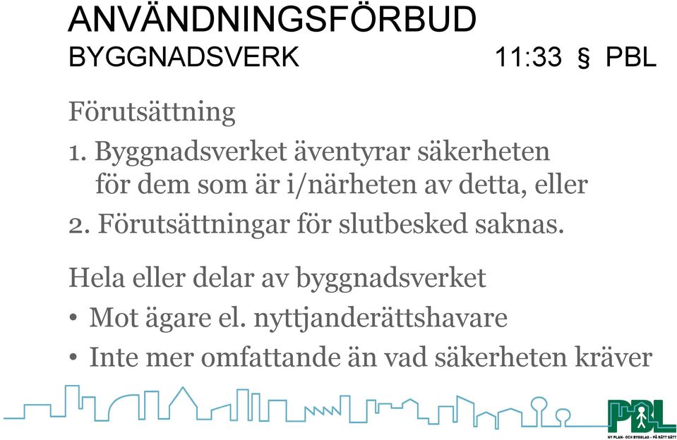 eller 2. Förutsättningar för slutbesked saknas.