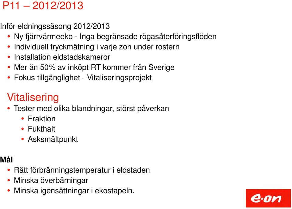 Fokus tillgänglighet - Vitaliseringsprojekt Vitalisering Tester med olika blandningar, störst påverkan Fraktion