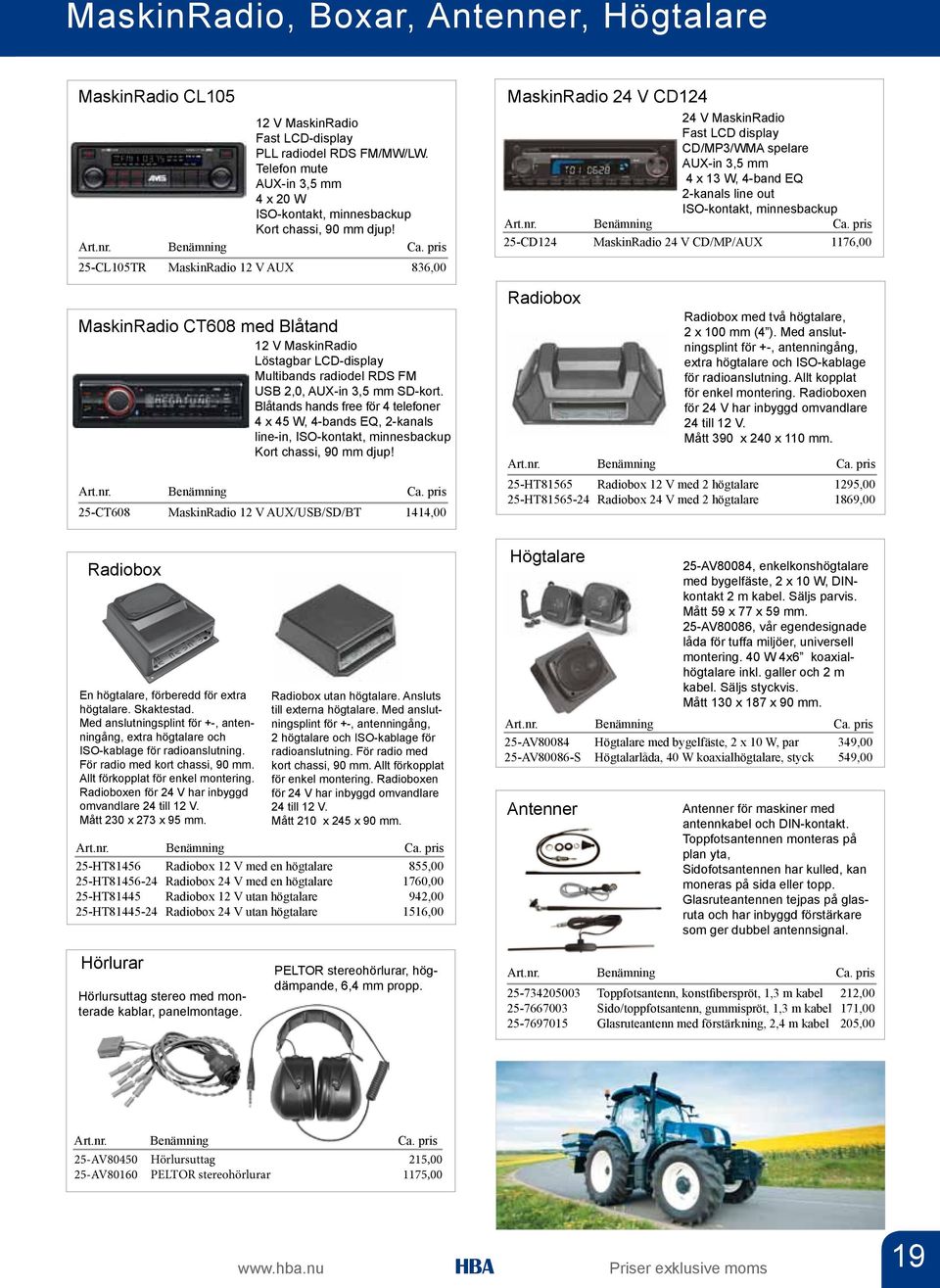 25-CL105TR MaskinRadio 12 V AUX 836,00 MaskinRadio CT608 med Blåtand 12 V MaskinRadio Löstagbar LCD-display Multibands radiodel RDS FM USB 2,0, AUX-in 3,5 mm SD-kort.