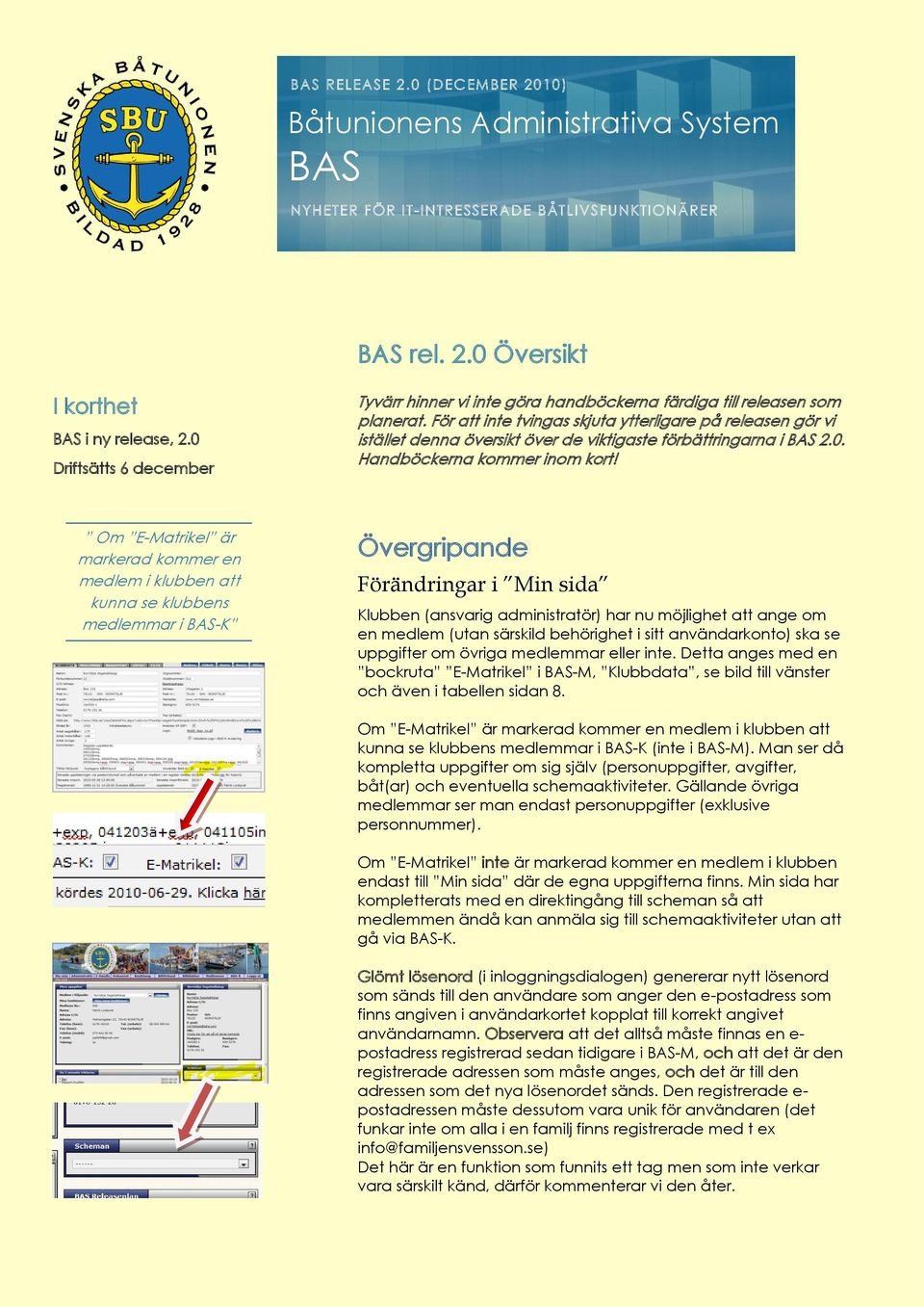 För att inte tvingas skjuta ytterligare på releasen gör vi istället denna översikt över de viktigaste förbättringarna i BAS 2.0. Handböckerna kommer inom kort!