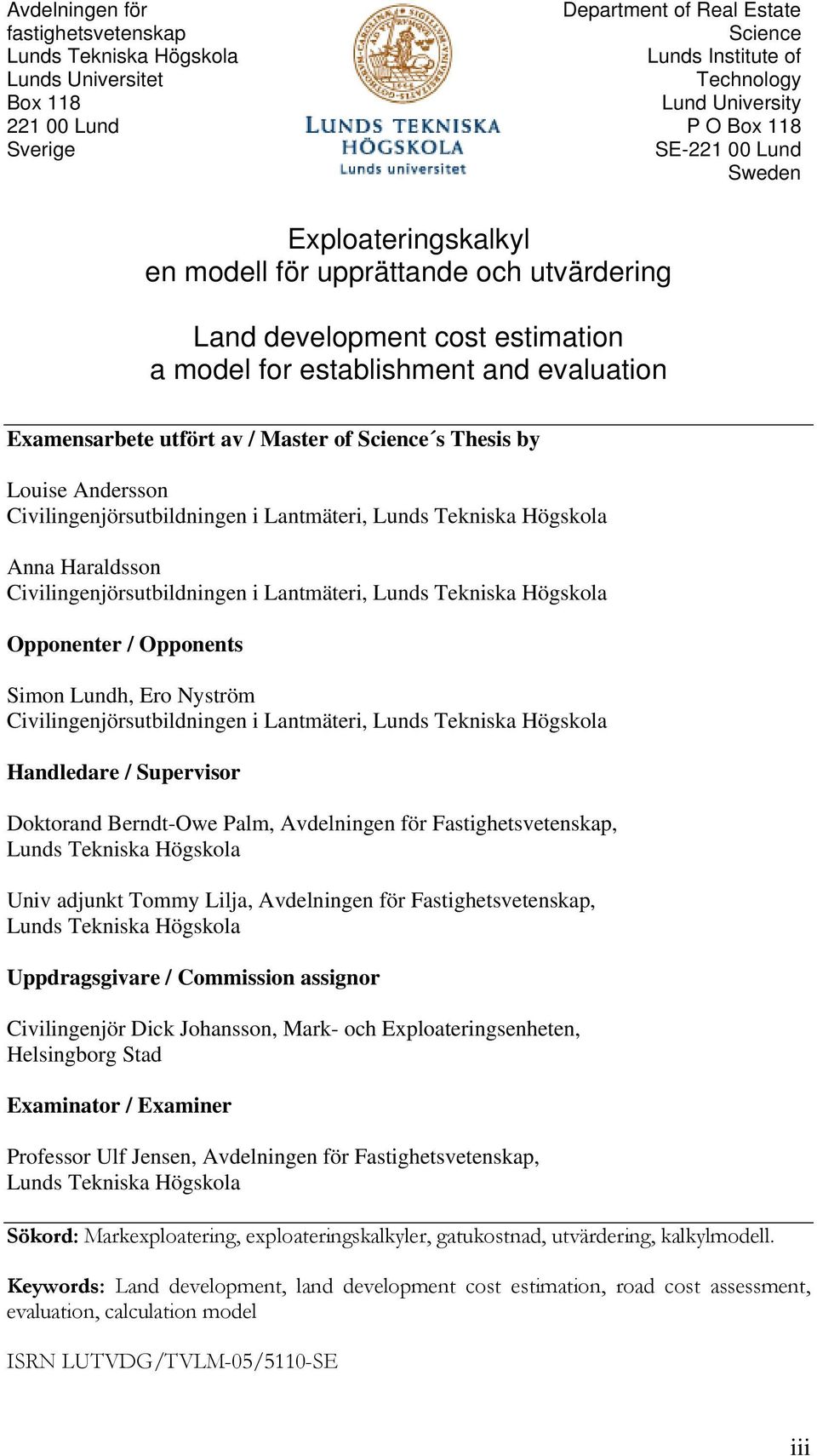 Science s Thesis by Louise Andersson Civilingenjörsutbildningen i Lantmäteri, Lunds Tekniska Högskola Anna Haraldsson Civilingenjörsutbildningen i Lantmäteri, Lunds Tekniska Högskola Opponenter /