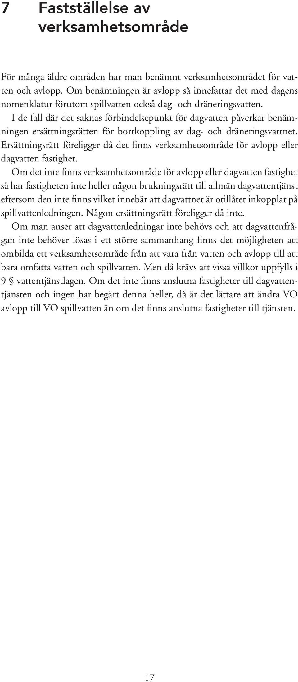 I de fall där det saknas förbindelsepunkt för dagvatten påverkar benämningen ersättningsrätten för bortkoppling av dag- och dräneringsvattnet.