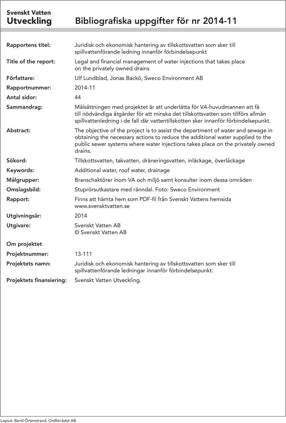 sker till spillvattenförande ledning innanför förbindelsepunkt Legal and financial management of water injections that takes place on the privately owned drains Ulf Lundblad, Jonas Backö, Sweco