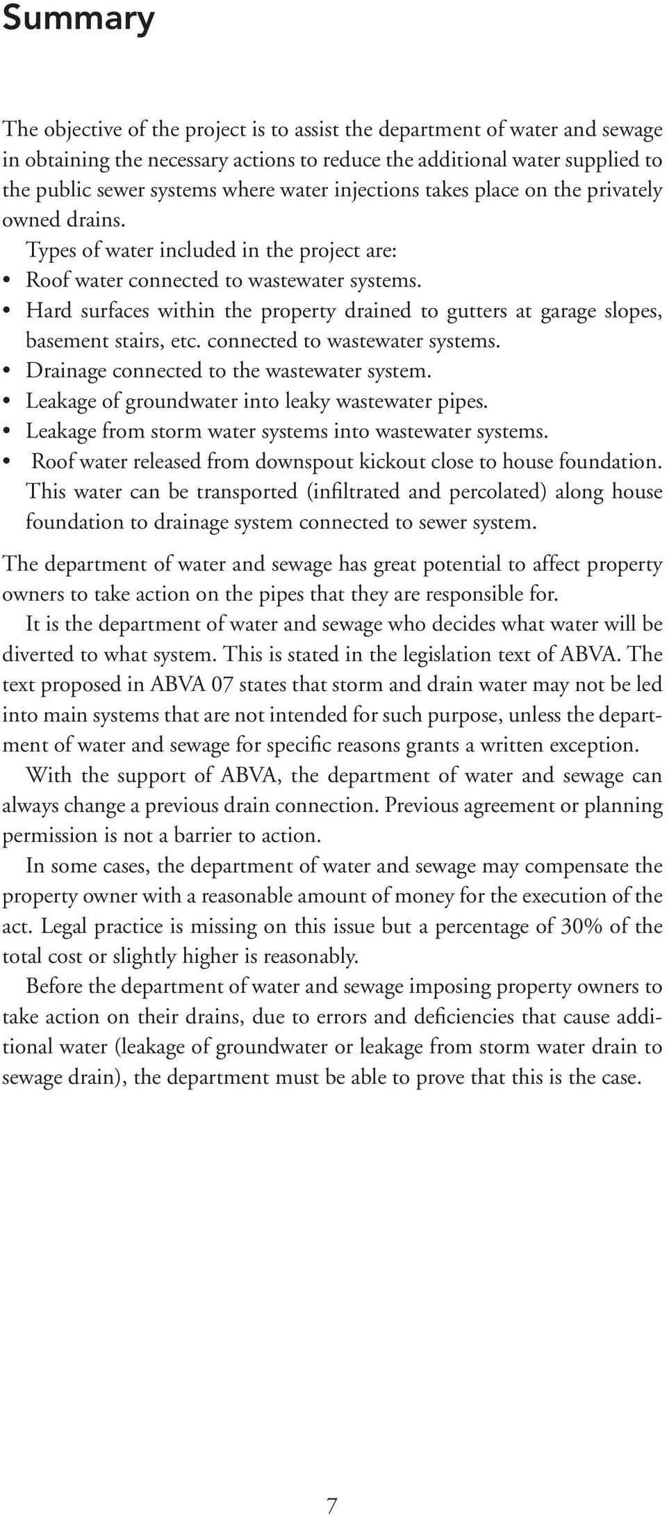 Hard surfaces within the property drained to gutters at garage slopes, basement stairs, etc. connected to wastewater systems. Drainage connected to the wastewater system.