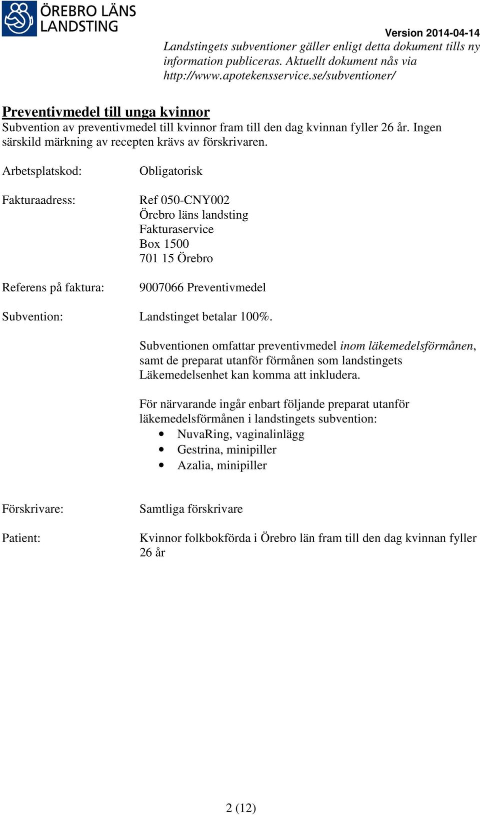 Subventionen omfattar preventivmedel inom läkemedelsförmånen, samt de preparat utanför förmånen som landstingets Läkemedelsenhet kan komma att inkludera.