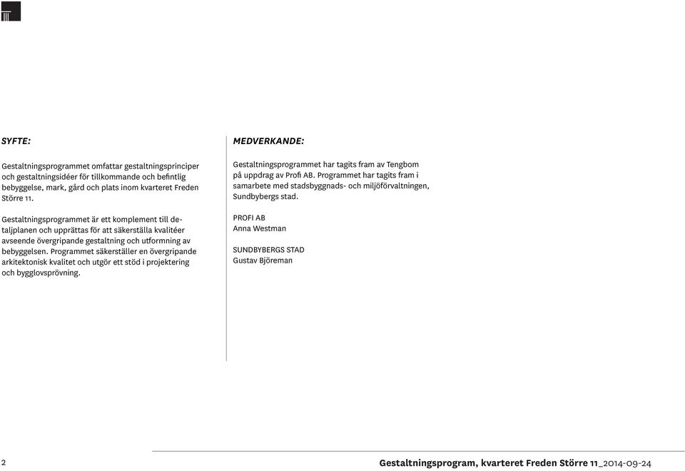 Programmet säkerställer en övergripande arkitektonisk kvalitet och utgör ett stöd i projektering och bygglovsprövning.