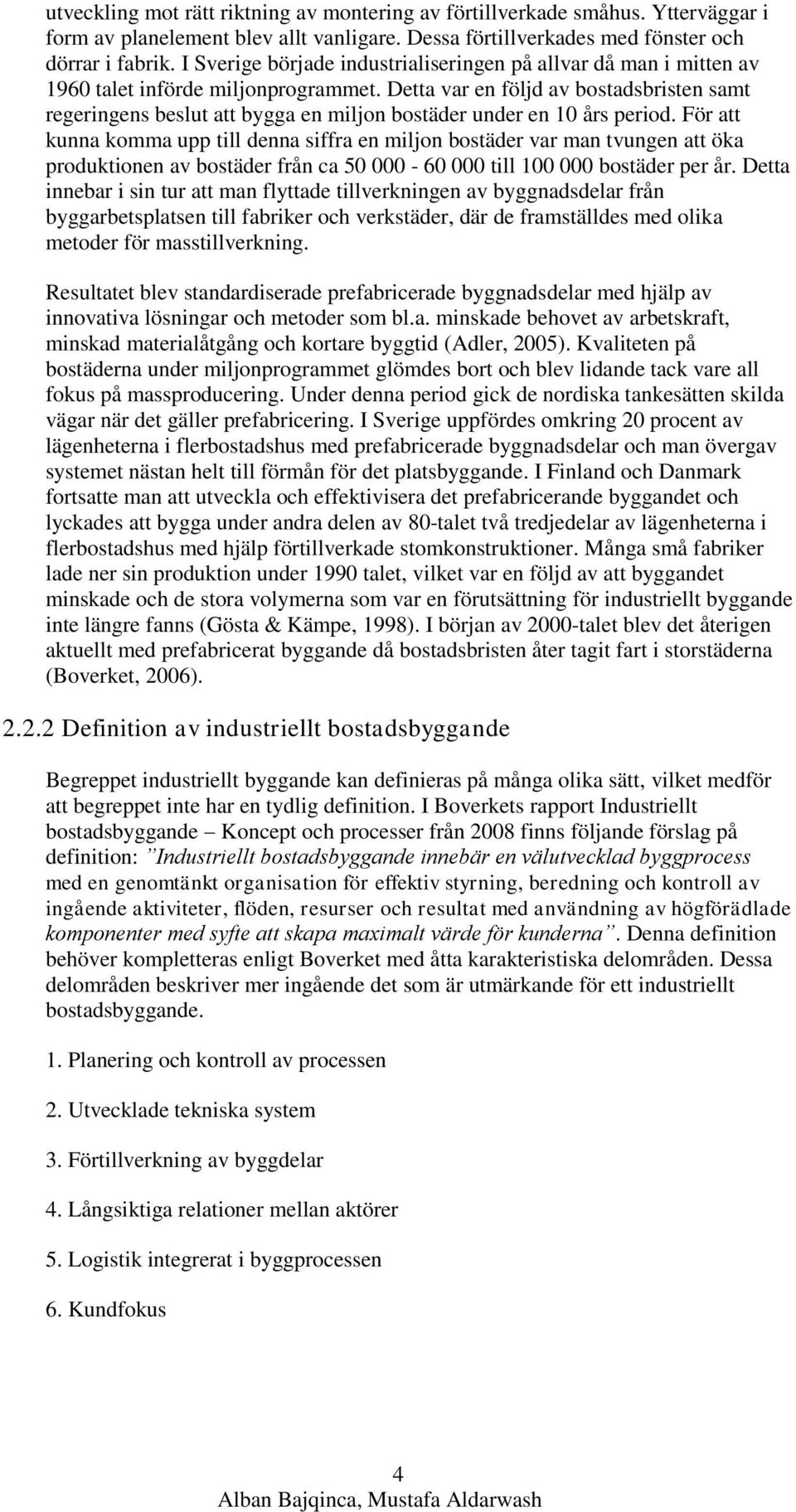 Detta var en följd av bostadsbristen samt regeringens beslut att bygga en miljon bostäder under en 10 års period.