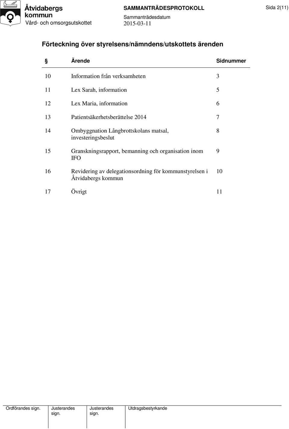 Patientsäkerhetsberättelse 2014 7 14 Ombyggnation Långbrottskolans matsal, investeringsbeslut 15