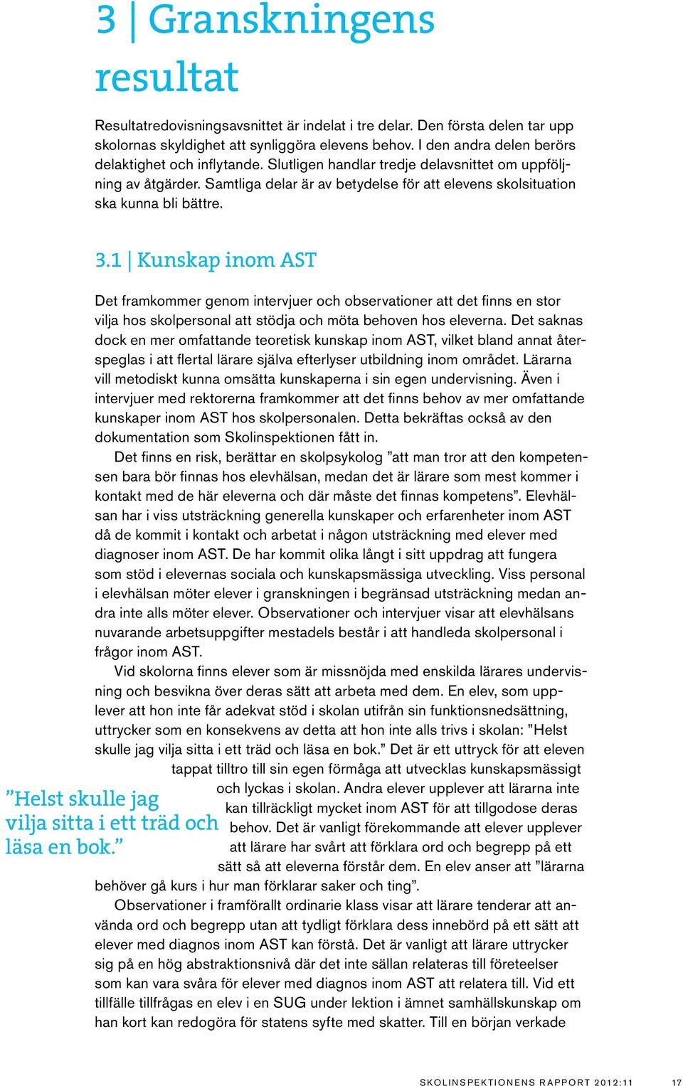 Samtliga delar är av betydelse för att elevens skolsituation ska kunna bli bättre. 3.