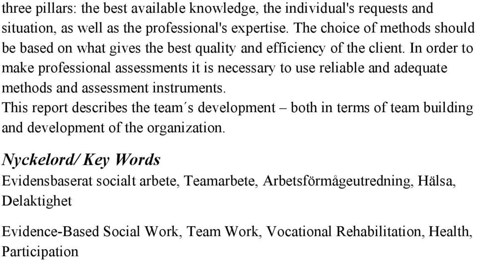 In order to make professional assessments it is necessary to use reliable and adequate methods and assessment instruments.