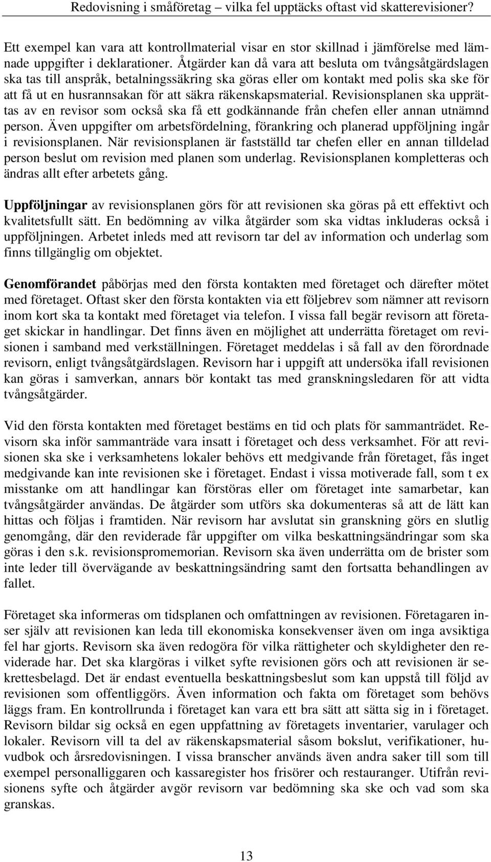 räkenskapsmaterial. Revisionsplanen ska upprättas av en revisor som också ska få ett godkännande från chefen eller annan utnämnd person.