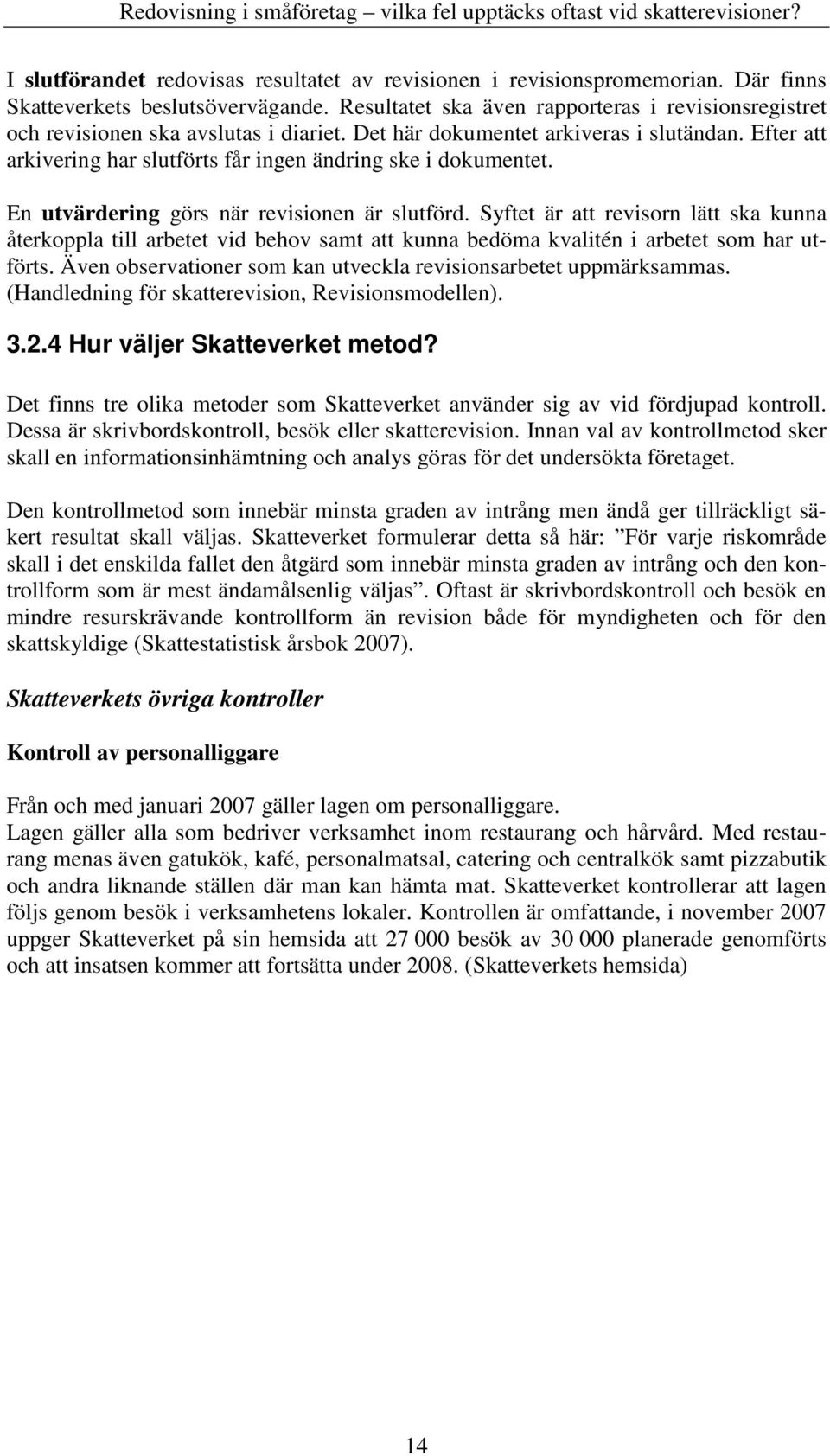 Efter att arkivering har slutförts får ingen ändring ske i dokumentet. En utvärdering görs när revisionen är slutförd.