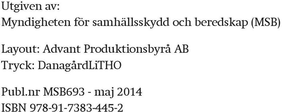 Produktionsbyrå AB Tryck: DanagårdLiTHO