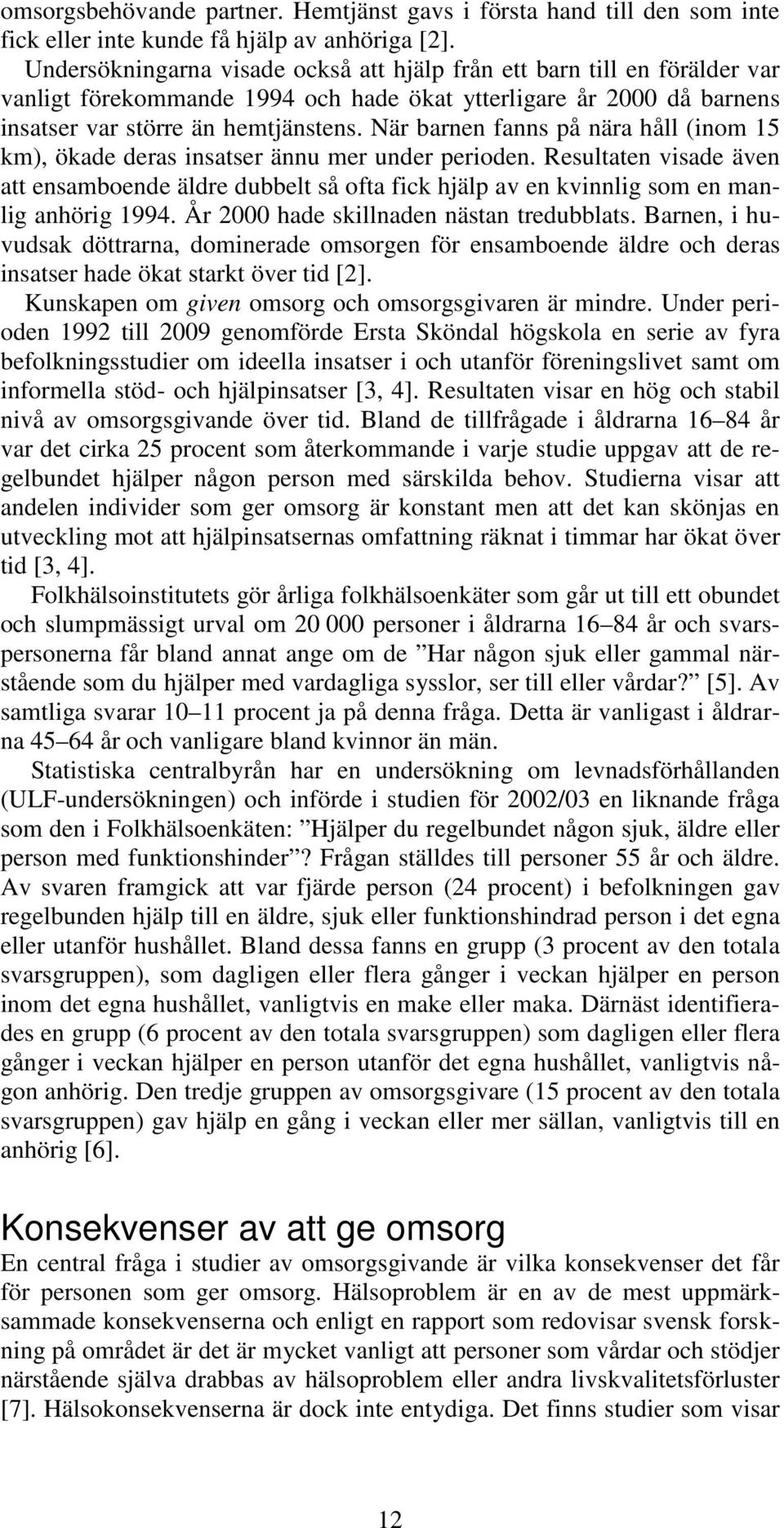 När barnen fanns på nära håll (inom 15 km), ökade deras insatser ännu mer under perioden.