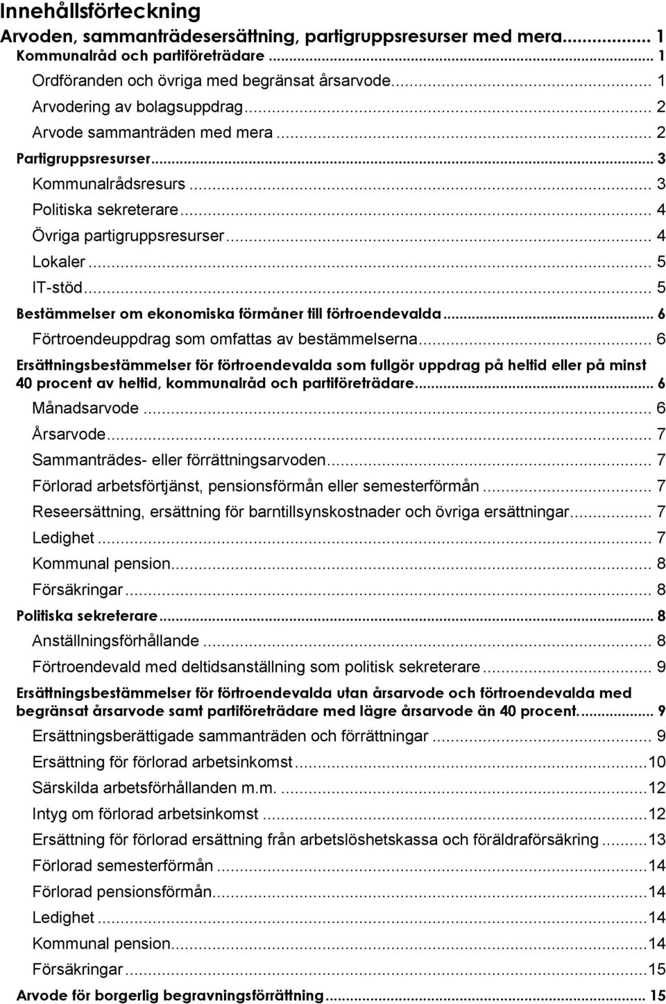 .. 5 Bestämmelser om ekonomiska förmåner till förtroendevalda... 6 Förtroendeuppdrag som omfattas av bestämmelserna.