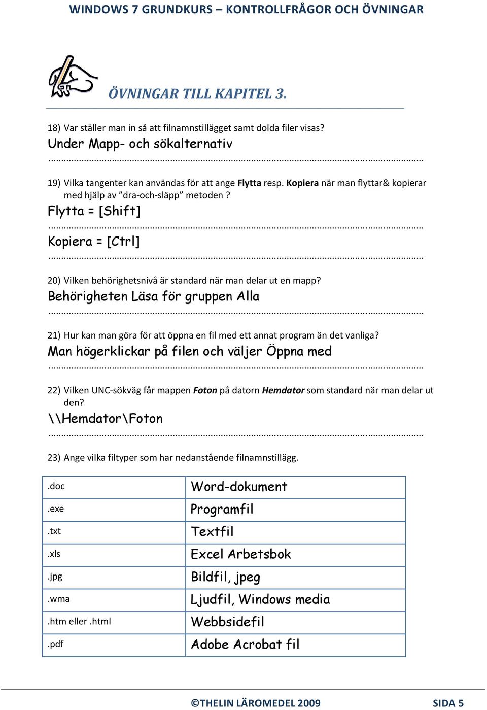 Behörigheten Läsa för gruppen Alla 21) Hur kan man göra för att öppna en fil med ett annat program än det vanliga?