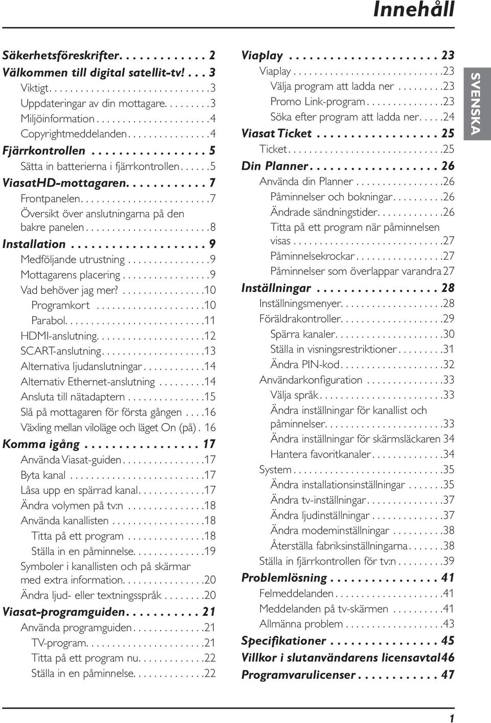 ... 9 Mottagarens placering.... 9 Vad behöver jag mer?... 10 Programkort.... 10 Parabol...........................11 HDMI-anslutning.... 12 SCART-anslutning.... 13 Alternativa ljudanslutningar.