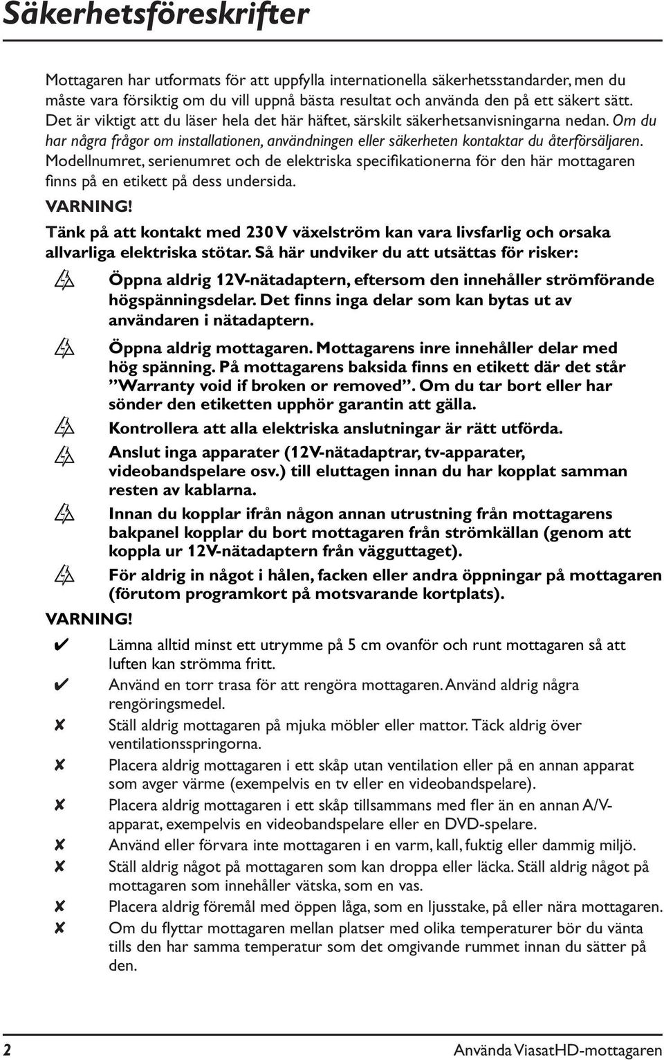 Modellnumret, serienumret och de elektriska specifikationerna för den här mottagaren finns på en etikett på dess undersida. VARNING!