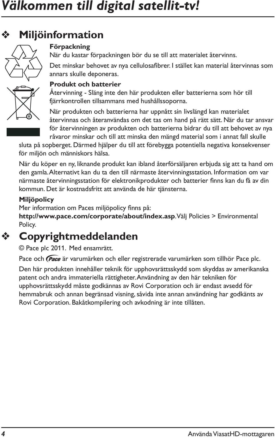 Produkt och batterier Återvinning - Släng inte den här produkten eller batterierna som hör till fjärrkontrollen tillsammans med hushållssoporna.