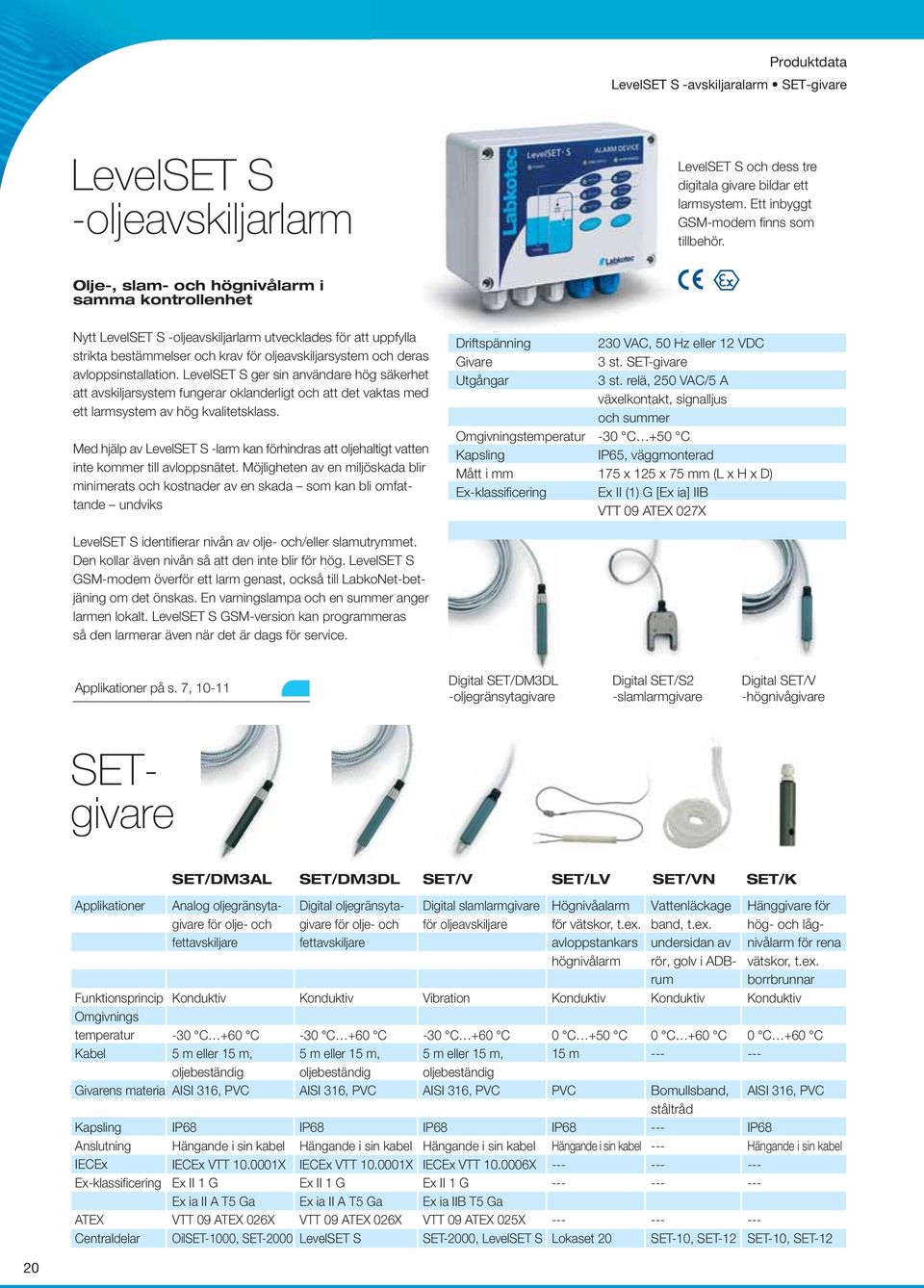 LevelSET S ger sin användare hög säkerhet att avskiljarsystem fungerar oklanderligt och att det vaktas med ett larmsystem av hög kvalitetsklass.