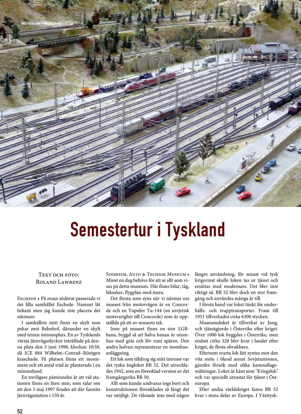 En av Tysklands värsta järnvägsolyckor inträffade på denna plats den 3 juni 1998, klockan 10:58, då ICE 884 Wilhelm Conrad Röntgen kraschade.