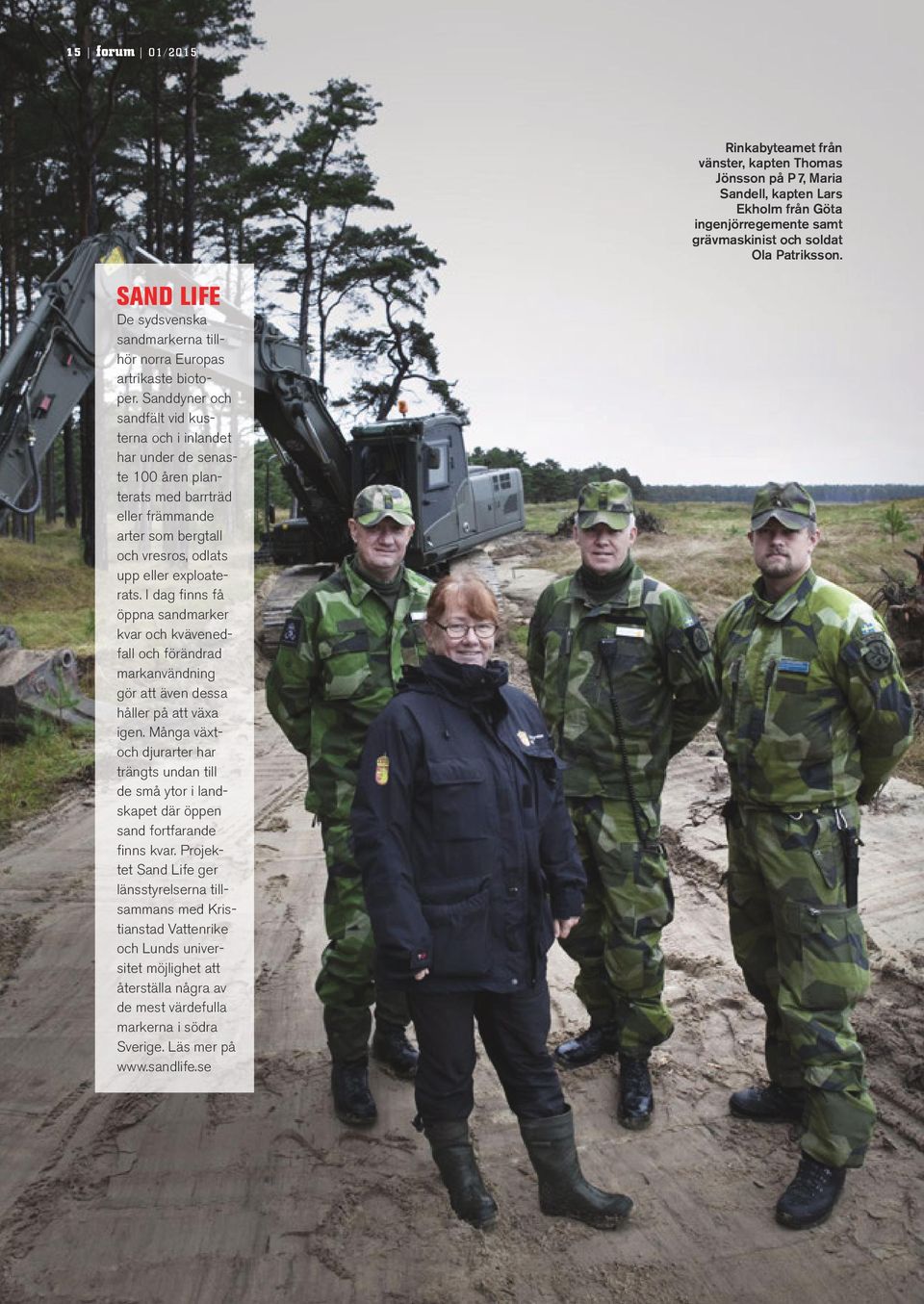 Sanddyner och sandfält vid kusterna och i inlandet har under de senaste 100 åren planterats med barrträd eller främmande arter som bergtall och vresros, odlats upp eller exploaterats.