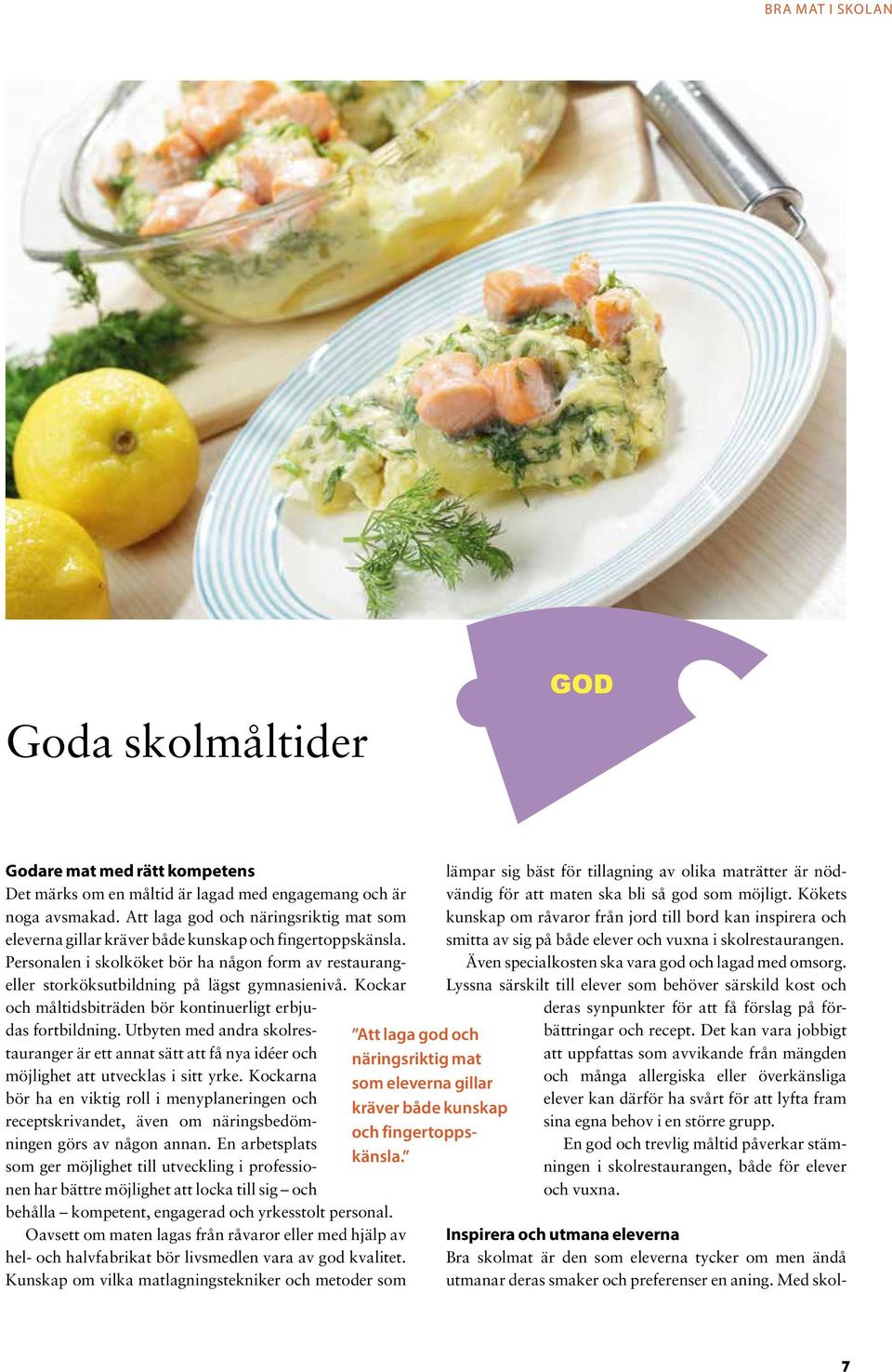 Kockar och måltidsbiträden bör kontinuerligt erbjudas fortbildning.