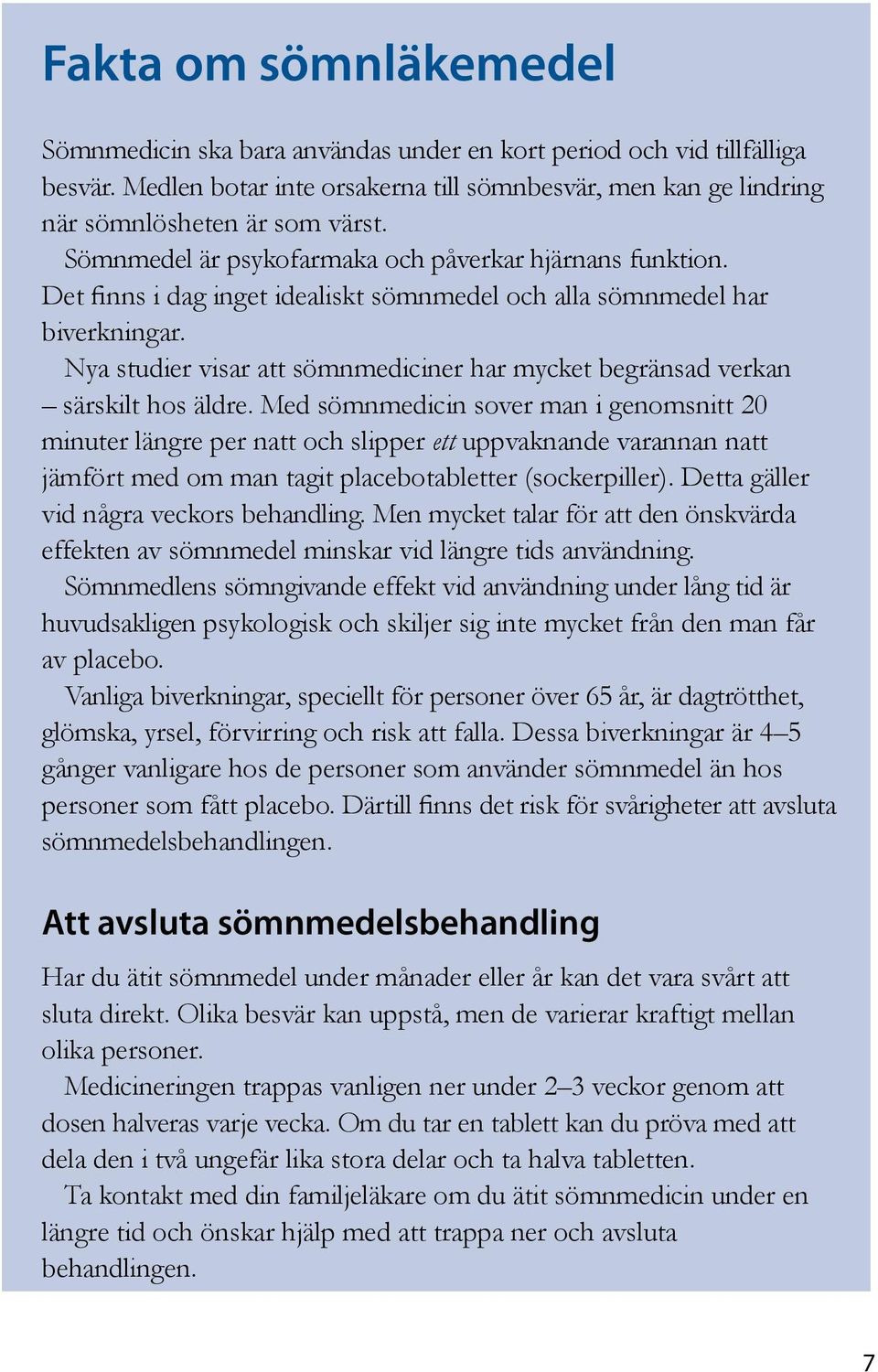 Nya studier visar att sömnmediciner har mycket begränsad verkan särskilt hos äldre.
