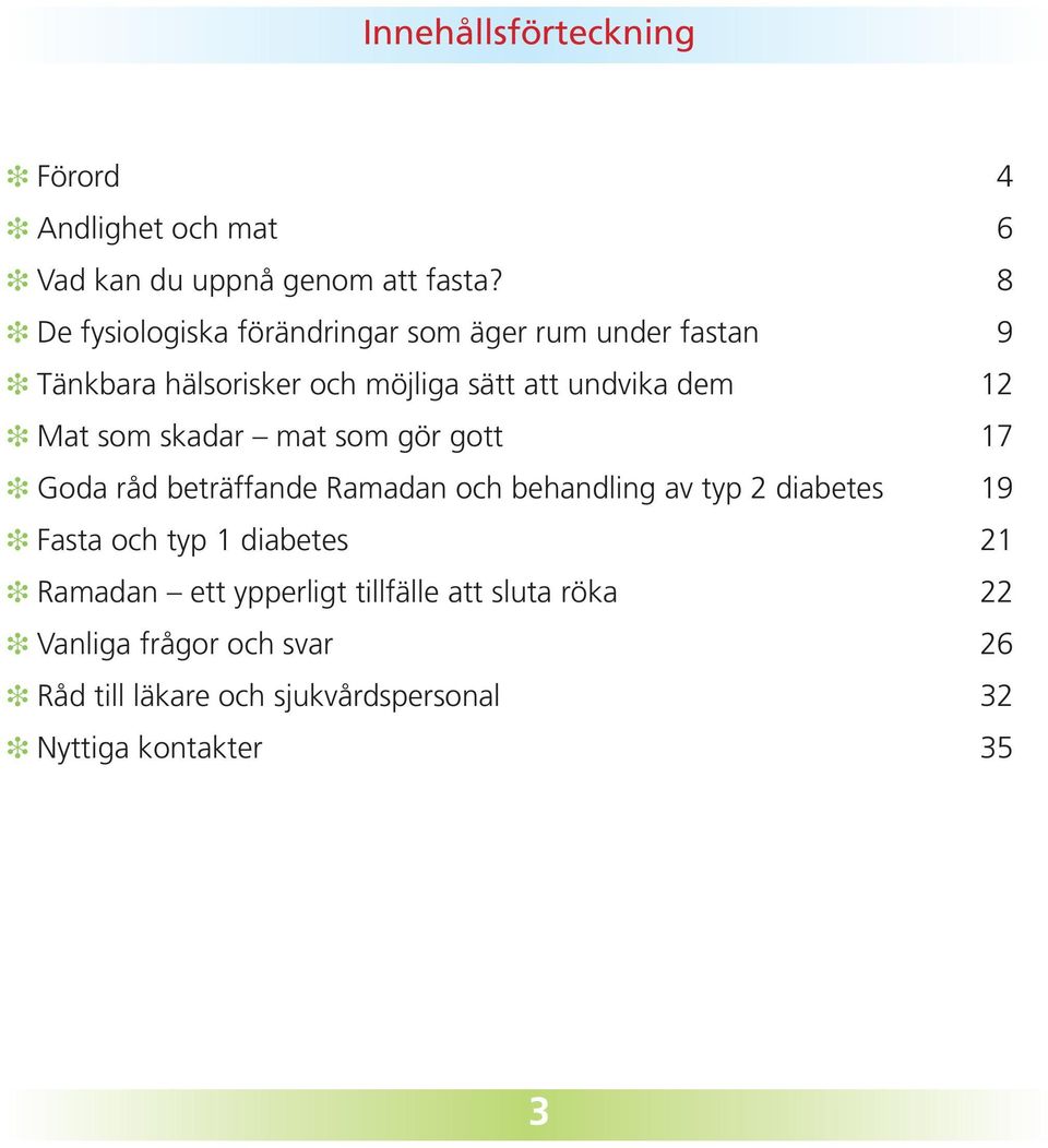 Mat som skadar mat som gör gott 17 Goda råd beträffande Ramadan och behandling av typ 2 diabetes 19 Fasta och typ 1