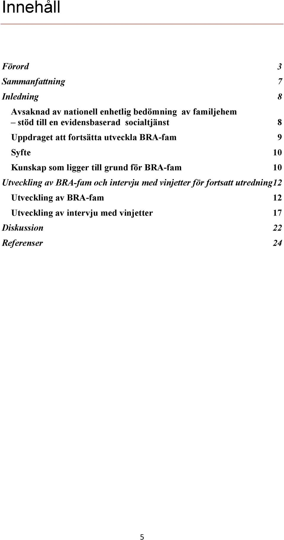 som ligger till grund för BRA-fam 10 Utveckling av BRA-fam och intervju med vinjetter för fortsatt