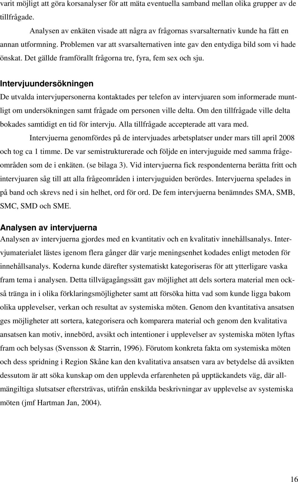 Det gällde framförallt frågorna tre, fyra, fem sex och sju.