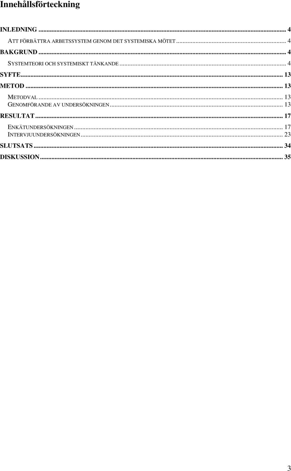 .. 4 SYSTEMTEORI OCH SYSTEMISKT TÄNKANDE... 4 SYFTE... 13 METOD... 13 METODVAL.