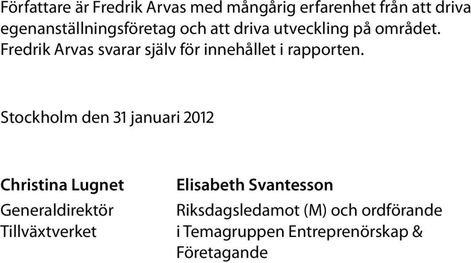 Fredrik Arvas svarar själv för innehållet i rapporten.