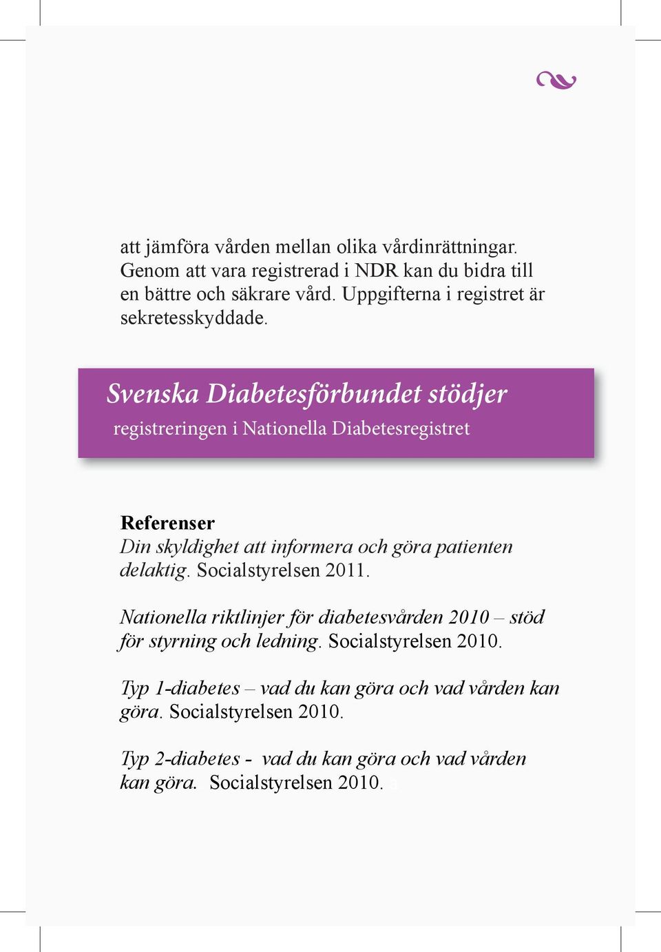 Svenska Diabetesförbundet stödjer registreringen i Nationella Diabetesregistret Referenser Din skyldighet att informera och göra patienten delaktig.