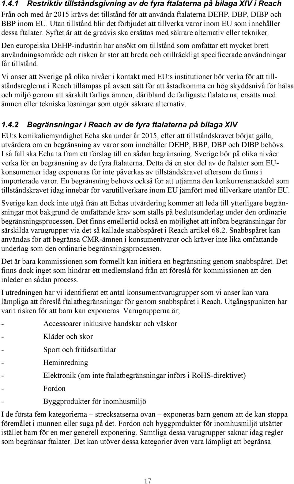 Den europeiska DEHP-industrin har ansökt om tillstånd som omfattar ett mycket brett användningsområde och risken är stor att breda och otillräckligt specificerade användningar får tillstånd.