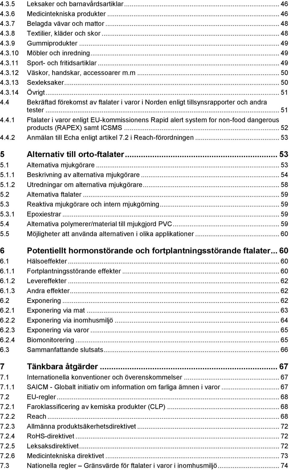 4 Bekräftad förekomst av ftalater i varor i Norden enligt tillsynsrapporter och andra tester... 51 4.4.1 Ftalater i varor enligt EU-kommissionens Rapid alert system for non-food dangerous products (RAPEX) samt ICSMS.