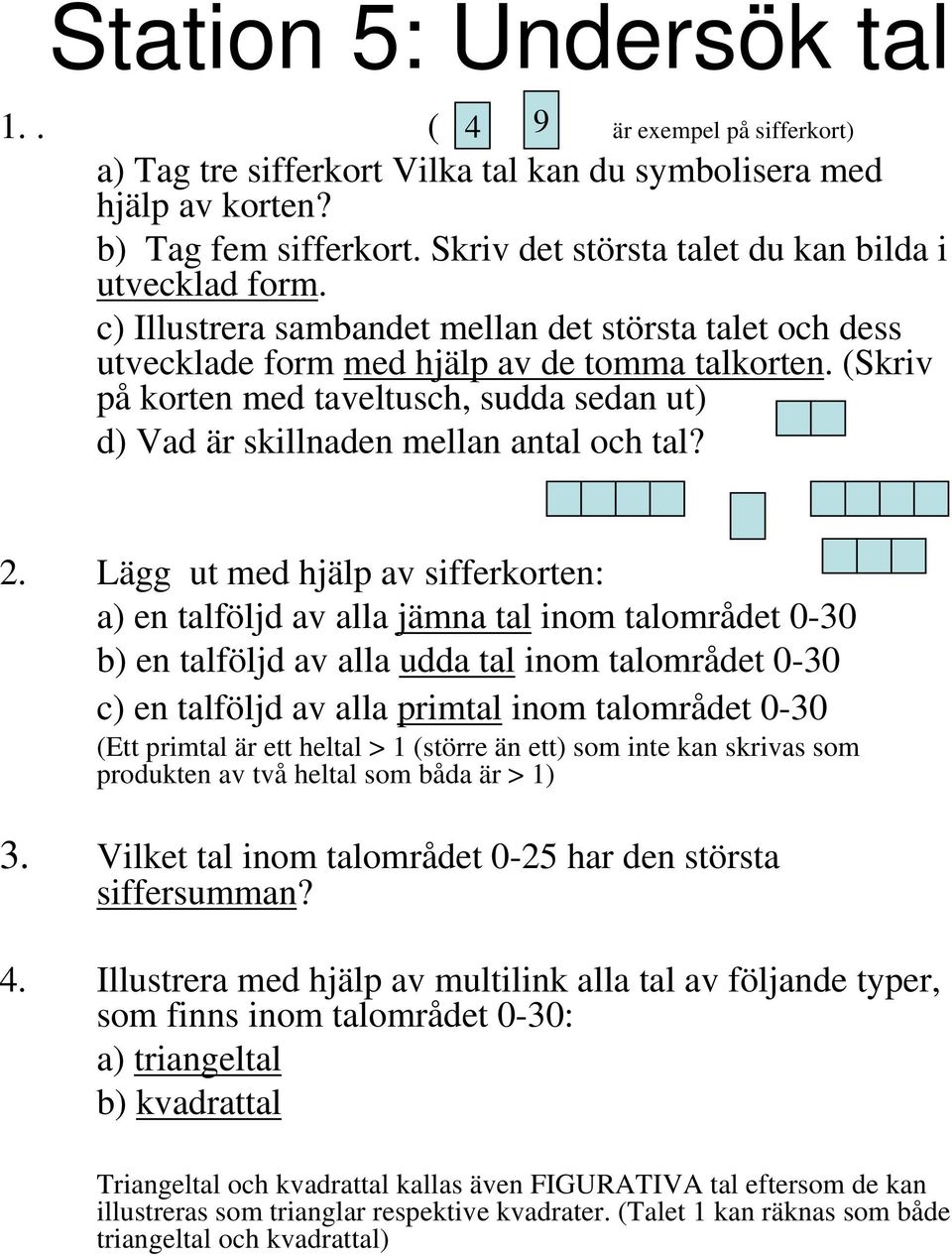 (Skriv på korten med taveltusch, sudda sedan ut) d) Vad är skillnaden mellan antal och tal? 2.