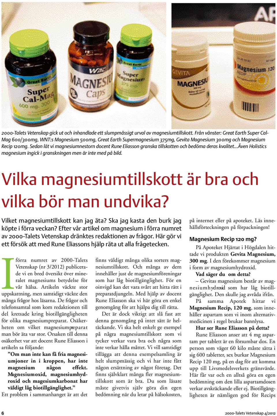 Sedan lät vi magnesiumnestorn docent Rune Eliasson granska tillskotten och bedöma deras kvalitet Även Holistics magnesium ingick i granskningen men är inte med på bild.