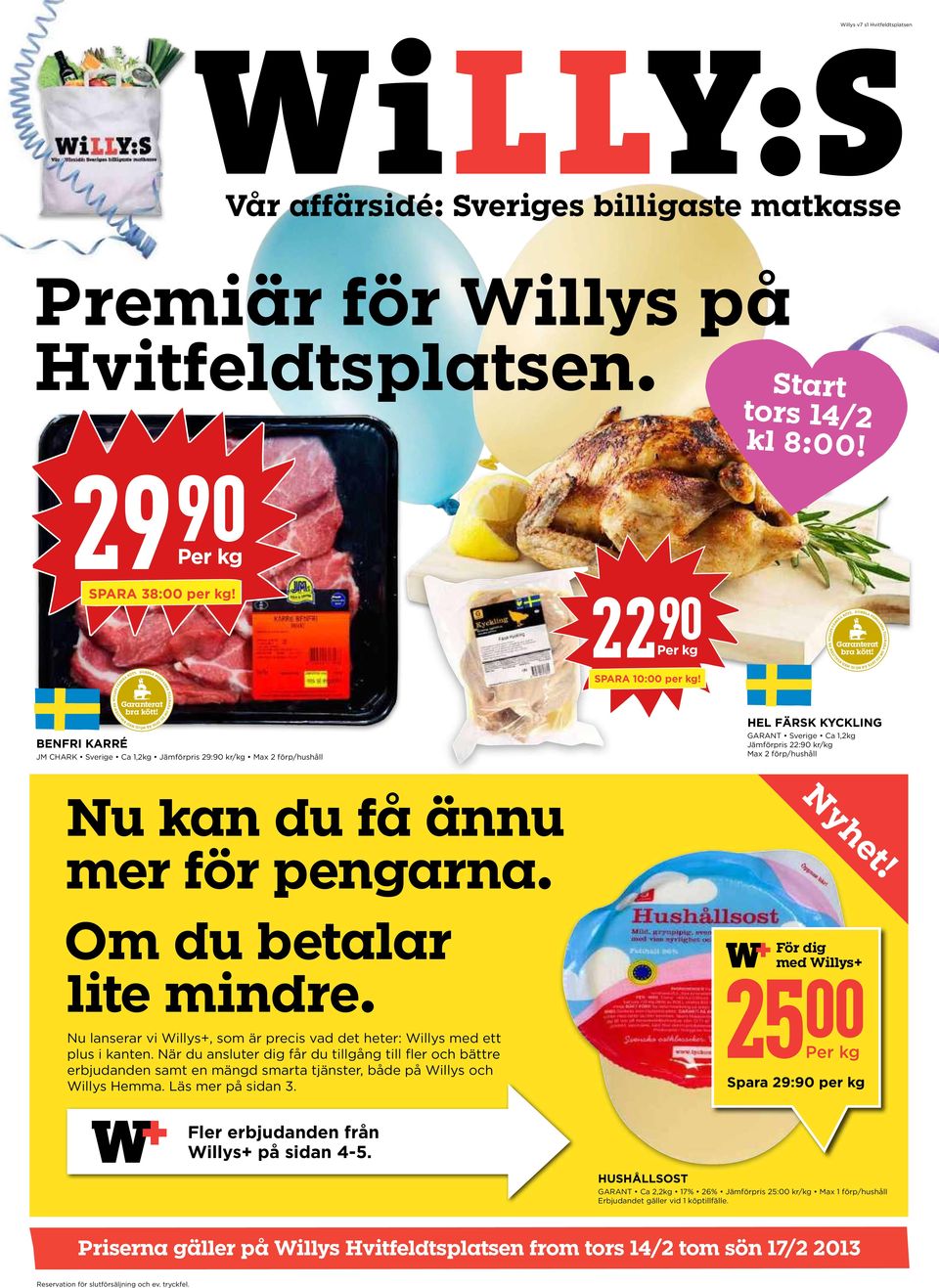 pengarna. Om du betalar lite mindre. Nu lanserar vi Willys+, som är precis vad det heter: Willys med ett plus i kanten.