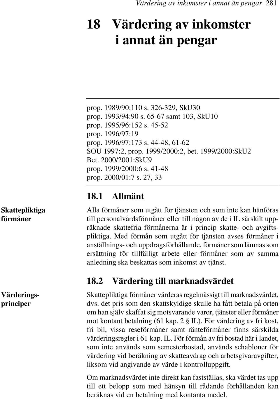 27, 33 Skattepliktiga förmåner Värderingsprinciper 18.