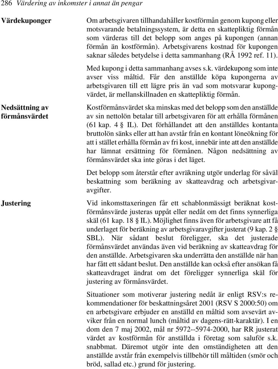 11). Med kupong i detta sammanhang avses s.k. värdekupong som inte avser viss måltid.