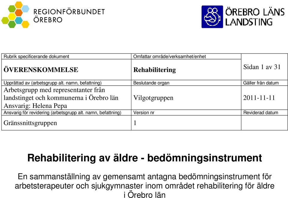 Vilgotgruppen 2011-11-11 Ansvarig för revidering (arbetsgrupp alt.
