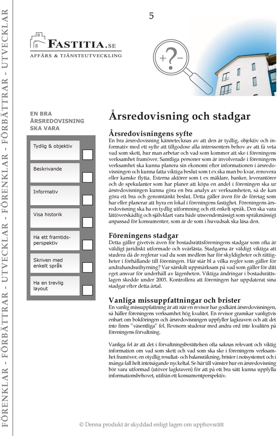 arbetar och vad som kommer att ske i föreningens verksamhet framöver.