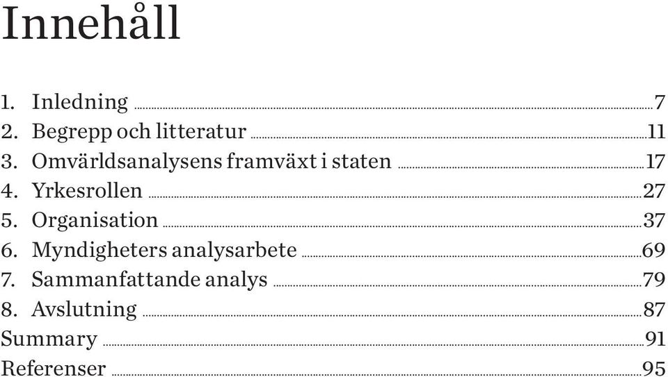 Organisation...37 6. Myndigheters analysarbete...69 7.