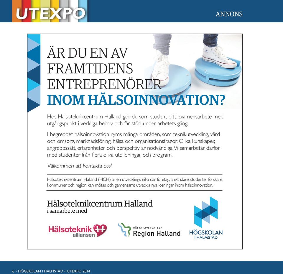 I begreppet hälsoinnovation ryms många områden, som teknikutveckling, vård och omsorg, marknadsföring, hälsa och organisationsfrågor.