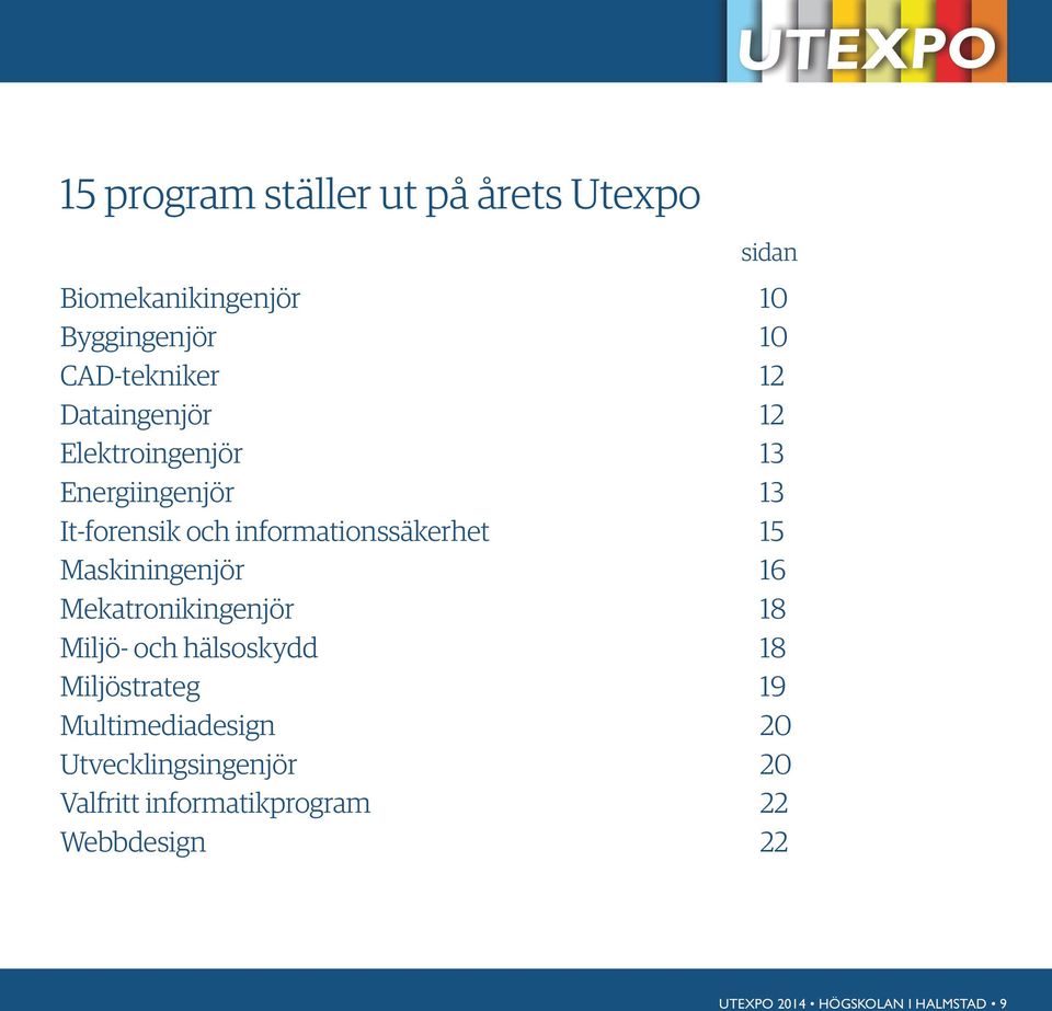 Maskiningenjör 16 Mekatronikingenjör 18 Miljö- och hälsoskydd 18 Miljöstrateg 19