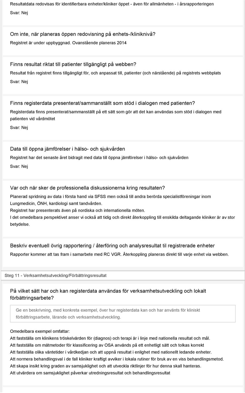 Resultat från registret finns tillgängligt för, och anpassat till, patienter (och närstående) på registrets webbplats Finns registerdata presenterat/sammanställt som stöd i dialogen med patienten?