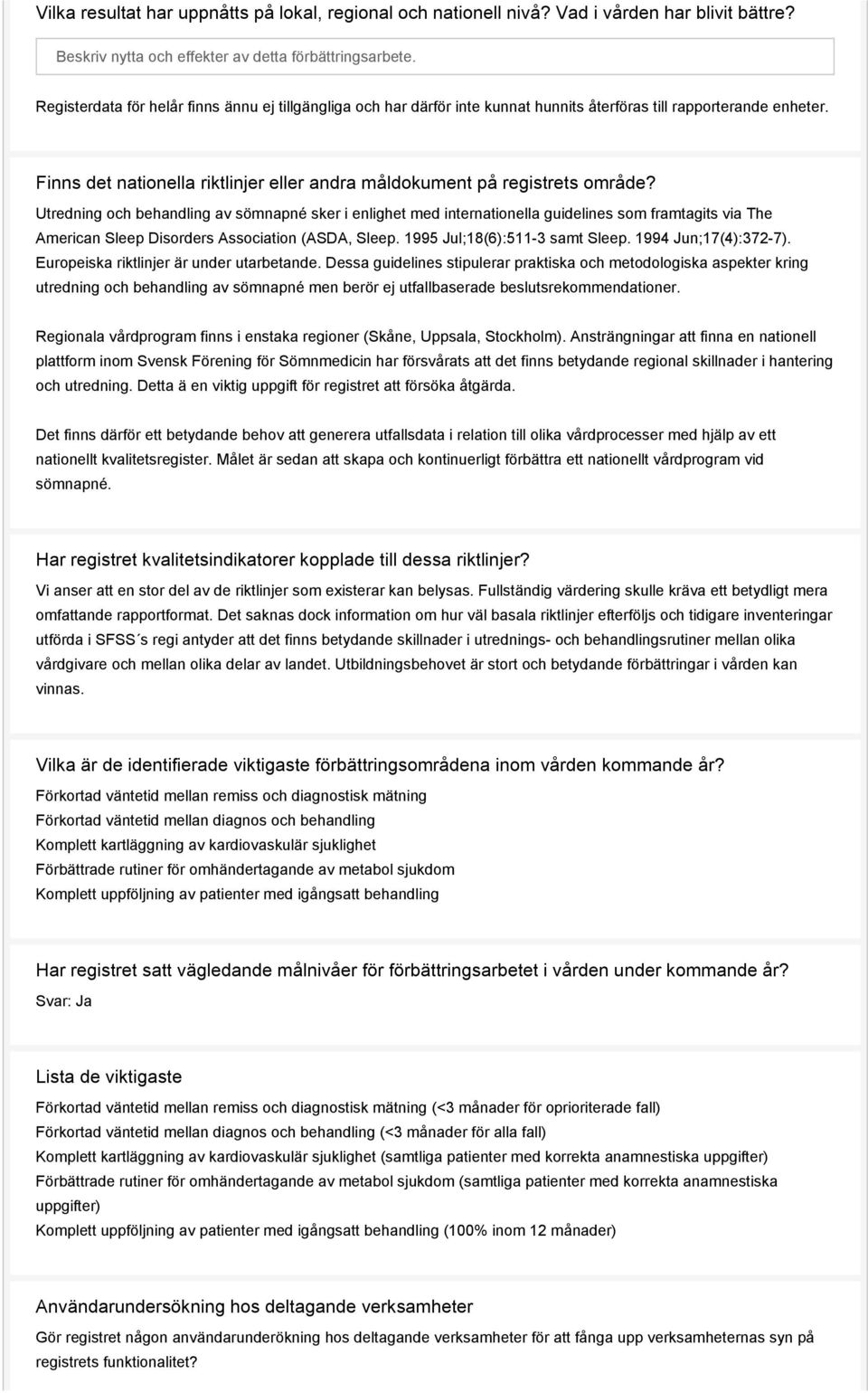 Utredning och behandling av sömnapné sker i enlighet med internationella guidelines som framtagits via The American Sleep Disorders Association (ASDA, Sleep. 1995 Jul;18(6):511-3 samt Sleep.